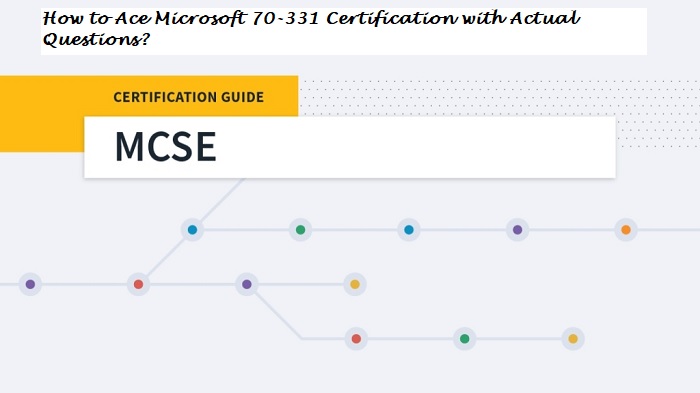 How to Ace Microsoft 70-331 Certification with Actual Questions
