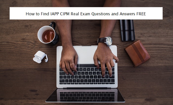 How to Find IAPP CIPM Real Exam Questions and Answers FREE
