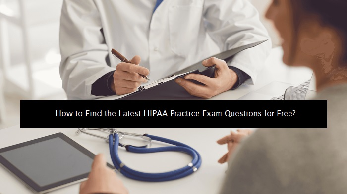 How to Find Latest HIPAA Practice Exam Questions for Free