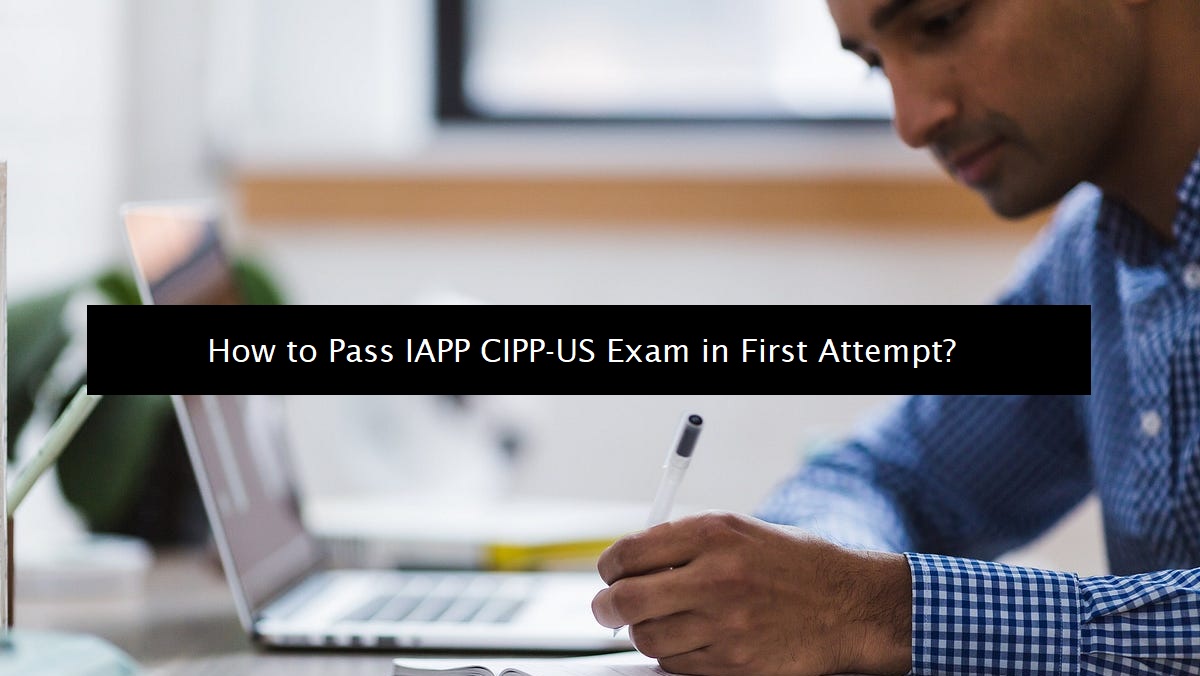 How to Pass IAPP CIPP-US Exam in First Attempt
