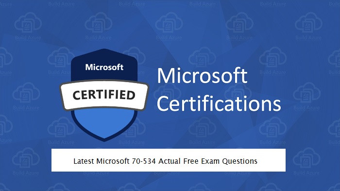 Latest Microsoft 70-534 Actual Free Exam Questions