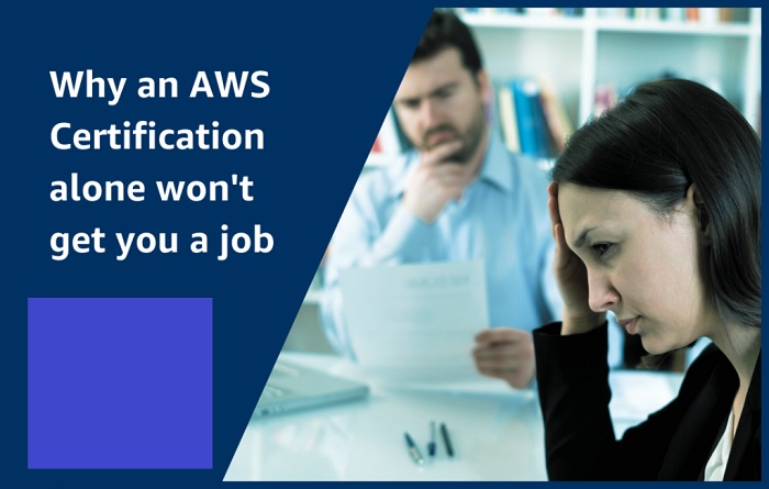 Why an AWS Certification ALONE won't get you an AWS job