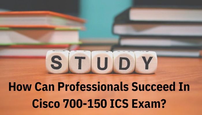 How to Study for the Cisco Sales (700-150) Exam?