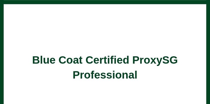 Blue Coat Certified ProxySG Administrator