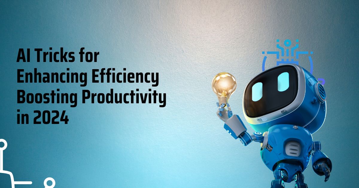 AI Tricks for Enhancing Efficiency Boosting Productivity in 2024